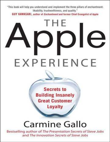The Apple Experience Secrets to Building Insanely Great Customer Loyalty