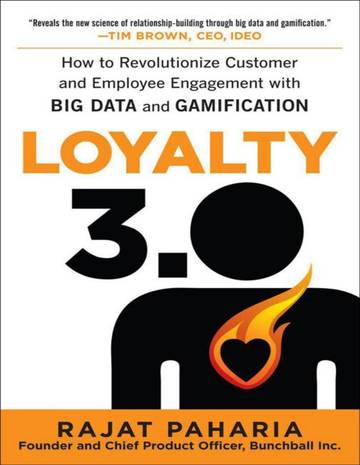 Loyalty 3.0 How to Revolutionize Customer and Employee Engagement with Big Data and Gamification